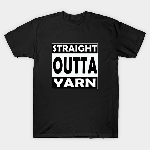 Straight Outta Yarn T-Shirt by craftlove